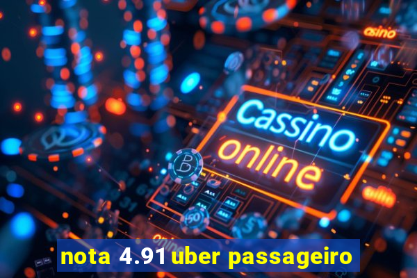 nota 4.91 uber passageiro